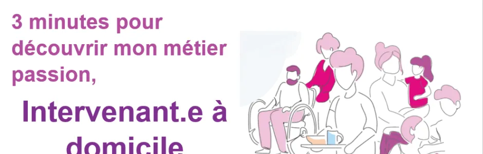 3 minutes pour découvrir mon métier passion : Intervenant.e à domicile
